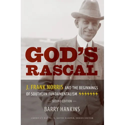 God's Rascal: J. Frank Norris and the Beginnings of Southern Fundamentalism
