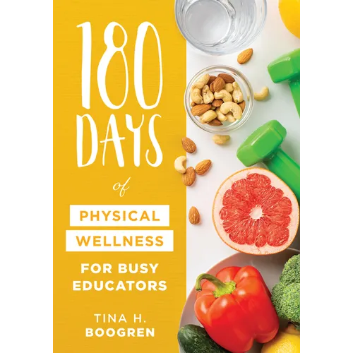 180 Days of Physical Wellness for Busy Educators: (36 Weeks of Daily Self-Care for Teachers and Administrators)