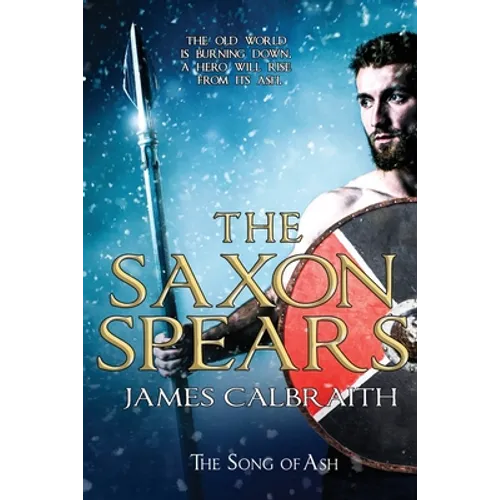 The Saxon Spears: an epic of the Dark Age