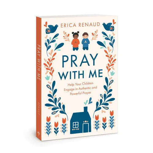 Pray with Me: Help Your Children Engage in Authentic and Powerful Prayer