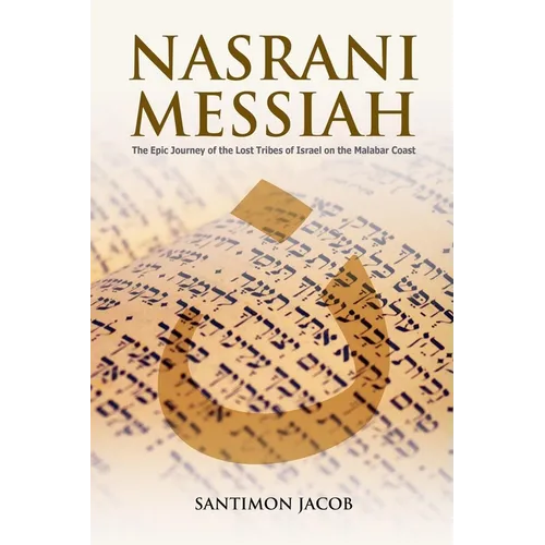 Nasrani Messiah: The Epic Journey of the Lost Tribes of Israel on the Malabar Coast