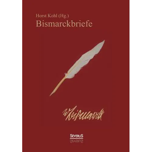 Bismarckbriefe 1836-1872. Herausgegeben von Horst Kohl