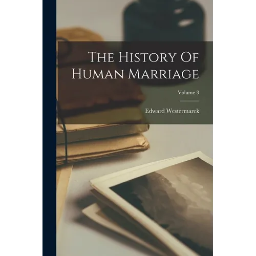 The History Of Human Marriage; Volume 3