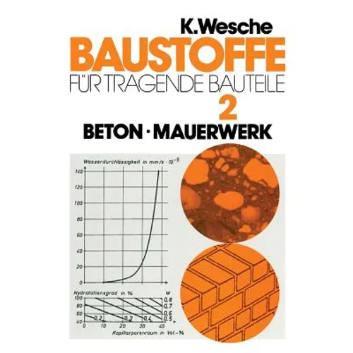 Baustoffe Für Tragende Bauteile: Band 2: Beton, Mauerwerk (Nichtmetallisch-Anorganische Stoffe): Herstellung, Eigenschaften, Verwendung, Dauerhaftigke