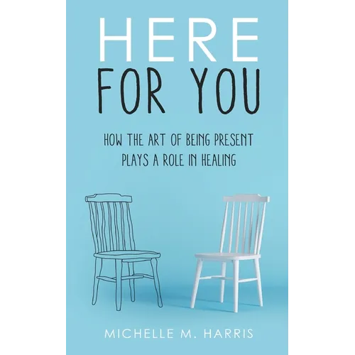 Here For You: How The Art Of Being Present Plays A Role In Healing