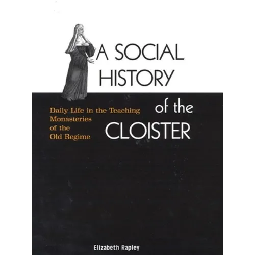 A Social History of the Cloister: Daily Life in the Teaching Monasteries of the Old Regime