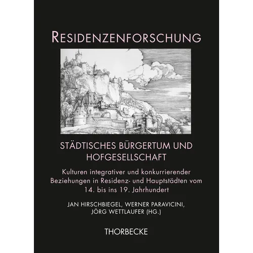 Stadtisches Burgertum Und Hofgesellschaft: Kulturen Integrativer Und Konkurrierender Beziehungen in Residenz- Und Hauptstadten Vom 14. Bis Ins 19. Jah