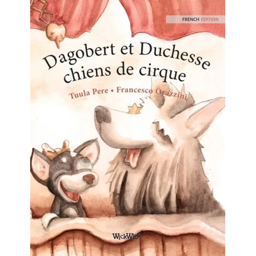 Dagobert et Duchesse, chiens de cirque: French Edition of "Circus Dogs Roscoe and Rolly"