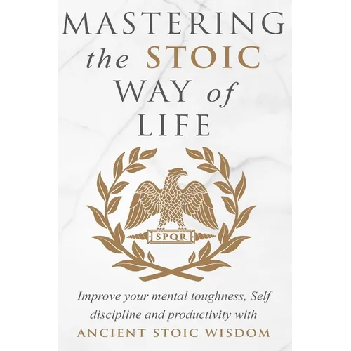 Mastering The Stoic Way Of Life