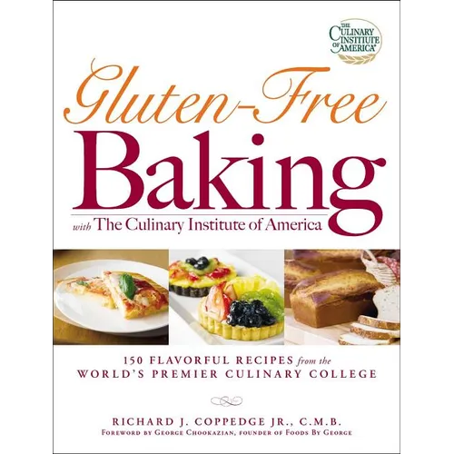 Gluten-Free Baking with the Culinary Institute of America: 150 Flavorful Recipes from the World's Premier Culinary College