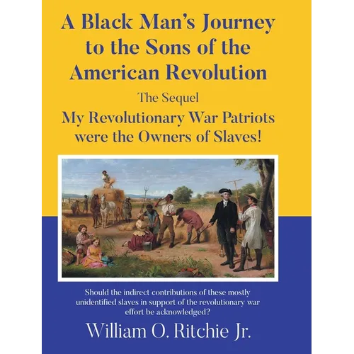 A Black Man's Journey to the Sons of the American Revolution: My Revolutionary War Patriots were the Owners of Slaves!