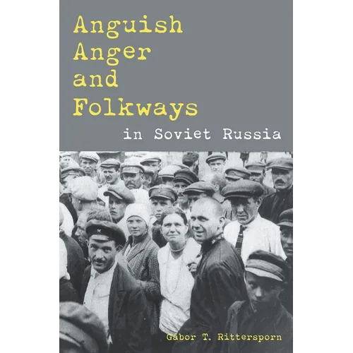 Anguish, Anger, and Folkways in Soviet Russia