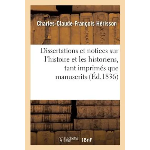 Dissertations Et Notices Sur l'Histoire Et Les Historiens, Tant Imprimés Que Manuscrits,: de Chartres Et Du Pays Chartrain