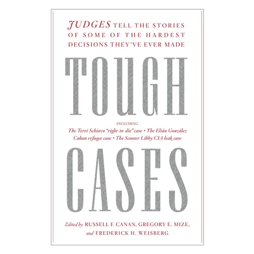 Tough Cases: Judges Tell the Stories of Some of the Hardest Decisions They've Ever Made