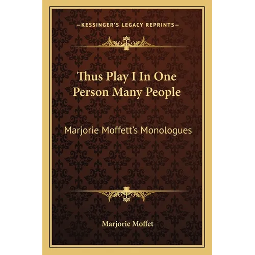 Thus Play I In One Person Many People: Marjorie Moffett's Monologues