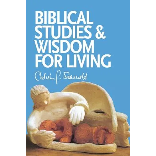 Biblical Studies and Wisdom for Living: Sundry Writings and Occasional Lectures