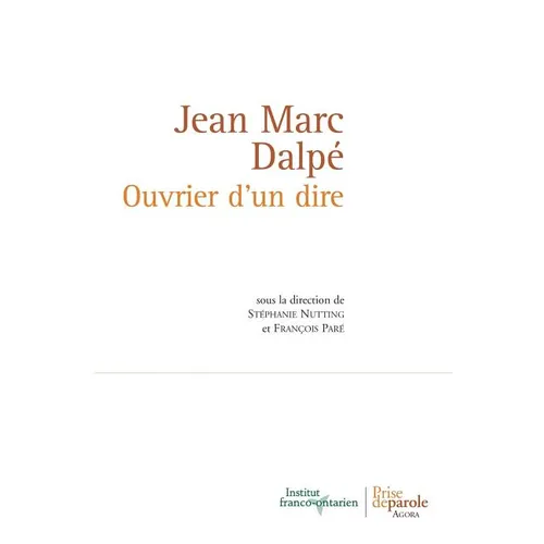 Jean Marc Dalpé. Ouvrier d'un dire = Jean Marc Dalpe. Ouvrier D'Un Dire