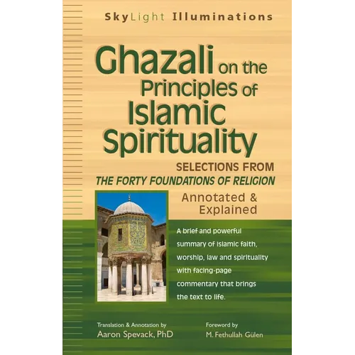 Ghazali on the Principles of Islamic Sprituality: Selections from the Forty Foundations of Religion--Annotated & Explained