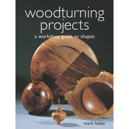 Woodturning Projects: A Workshop Guide to Shapes