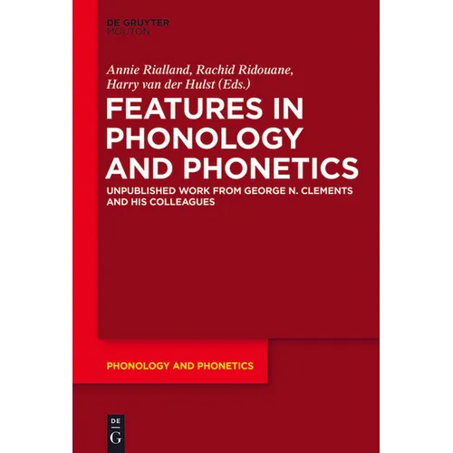Features in Phonology and Phonetics: Posthumous Writings by Nick Clements and Coauthors
