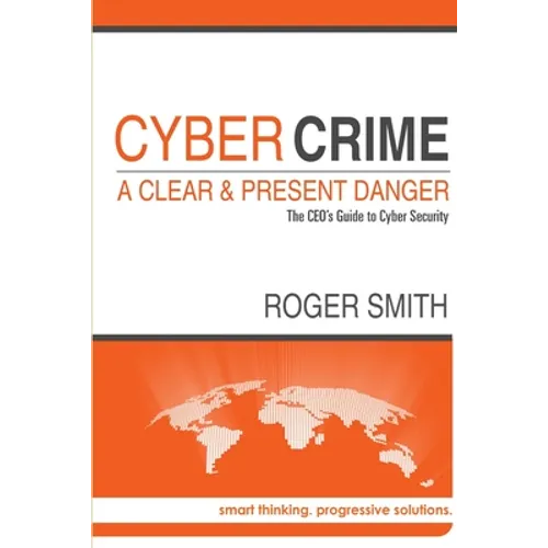 CyberCrime - A Clear and Present Danger The CEO's Guide to Cyber Security