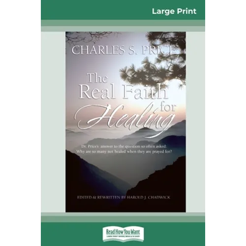 The Real Faith for Healing (16pt Large Print Edition)