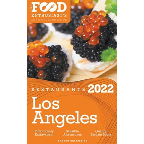 2022 Los Angeles Restaurants - The Food Enthusiast's Long Weekend Guide