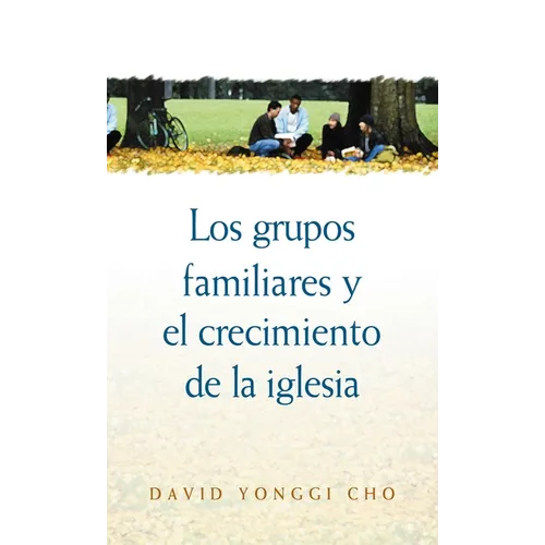Los Grupos Familiares y el Crecimiento de la Iglesia