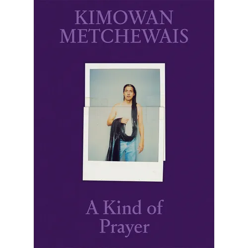 Kimowan Metchewais: A Kind of Prayer