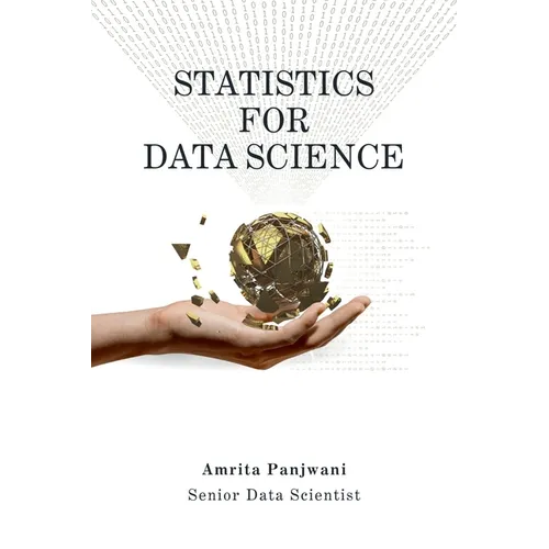 Statistics for Data Science: A Beginner-Friendly Guide to Concepts, Code & Clarity