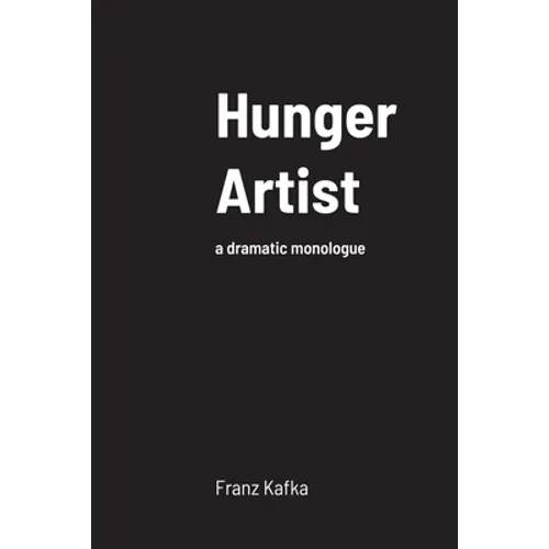 Hunger Artist: a dramatic monologue