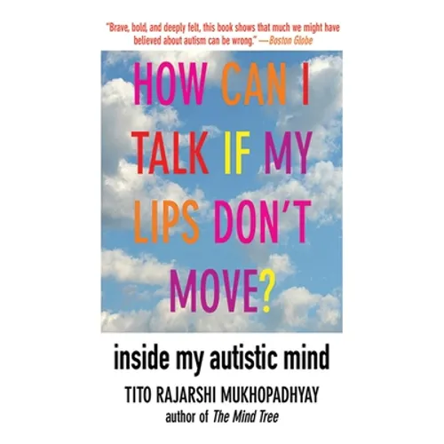 How Can I Talk If My Lips Don't Move?: Inside My Autistic Mind