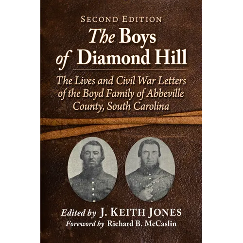 The Boys of Diamond Hill: The Lives and Civil War Letters of the Boyd Family of Abbeville County, South Carolina, 2d ed.