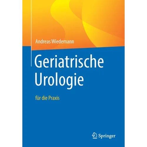 Geriatrische Urologie: Für Die PRAXIS