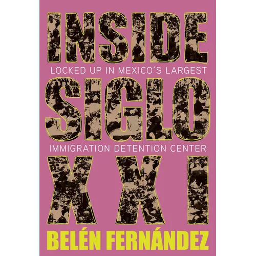 Inside Siglo XXI: Locked Up in Mexico's Largest Immigration Detention Center