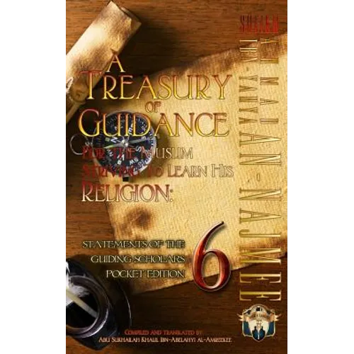 A Treasury of Guidance For the Muslim Striving to Learn his Religion: Sheikh Ahmad Ibn-Yahya an-Najmee: Statements of the Guiding Scholars Pocket Edit
