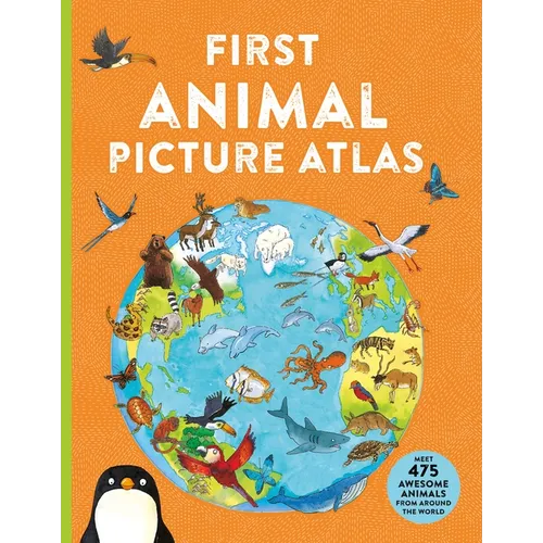 First Animal Picture Atlas: Meet 475 Awesome Animals from Around the World