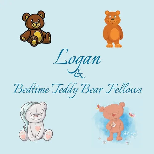 Logan & Bedtime Teddy Bear Fellows: Short Goodnight Story for Toddlers - 5 Minute Good Night Stories to Read - Personalized Baby Books with Your Child