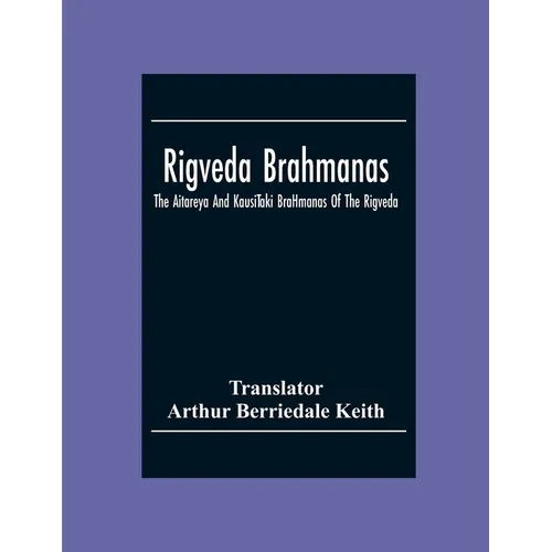 Rigveda Brahmanas: The Aitareya And KausīTaki BrāHmanas Of The Rigveda