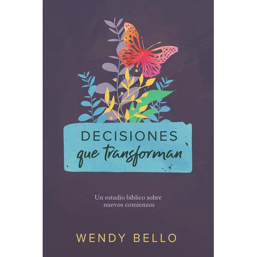 Decisiones Que Transforman: Un Estudio Bíblico Sobre Nuevos Comienzos