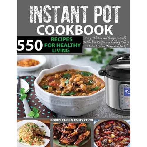 550 Instant Pot Recipes Cookbook: Easy, Delicious and Budget Friendly Instant Pot Recipes for Healthy Living (Electric Pressure Cooker Cookbook) (Vega