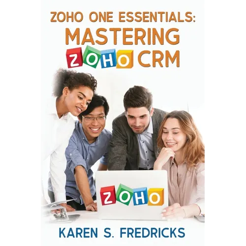 Zoho One Essentials: Mastering Zoho CRM