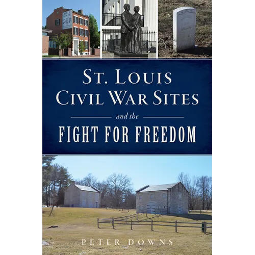 St. Louis Civil War Sites and the Fight for Freedom