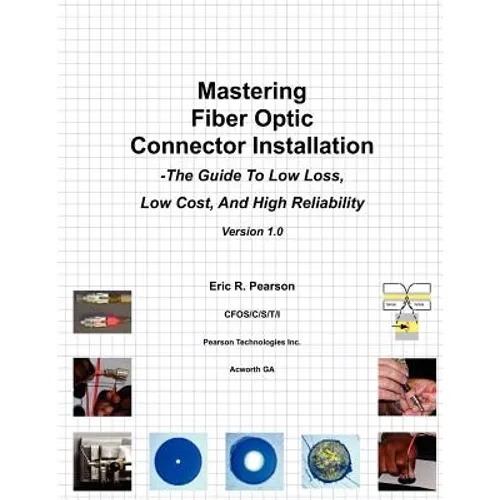 Mastering Fiber Optic Connector Installation: A Guide To Low Loss, Low Cost, And High Reliability