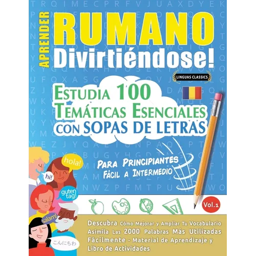 Aprender Rumano Divirtiéndose! - Para Principiantes: Fácil a Intermedio - Estudia 100 Temáticas Esenciales Con Sopas de Letras - Vol.1