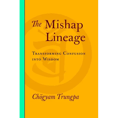 The Mishap Lineage: Transforming Confusion Into Wisdom