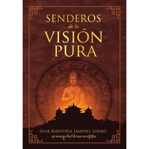 Senderos de la Visión Pura: Las historias, las visiones filosóficas y las prácticas de las tradiciones espirituales actuales del Tibet