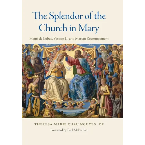 The Splendor of the Church in Mary Henri de Lubac, Vatican II, and Marian Ressourcement