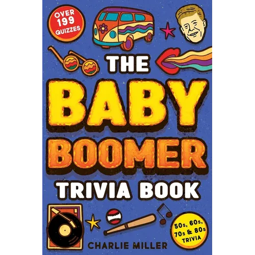 The Baby Boomer Trivia Book: Take A Fun Walk Down Memory Lane With The 1950s, 1960s, 1970s and 1980s Trivia & Quizzes (Movies, TV, Pop Culture, New