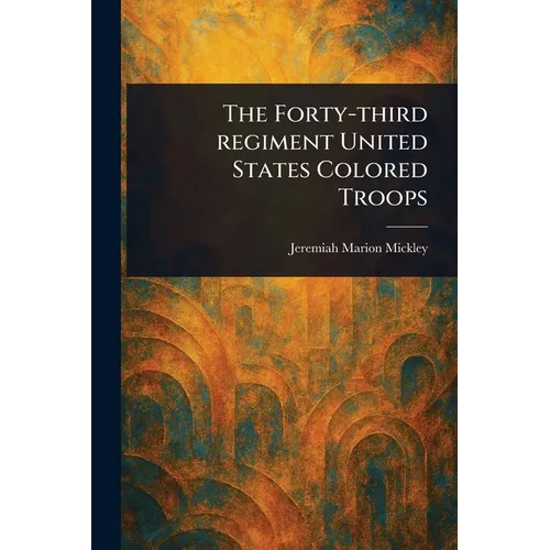 The Forty-third Regiment United States Colored Troops